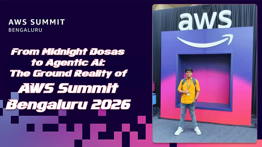 From Midnight Dosas to Agentic AI: The Ground Reality of AWS Summit Bengaluru 2026