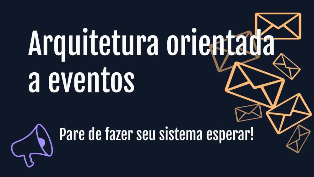 Arquitetura orientada a eventos: o segredo de sistemas que escalam