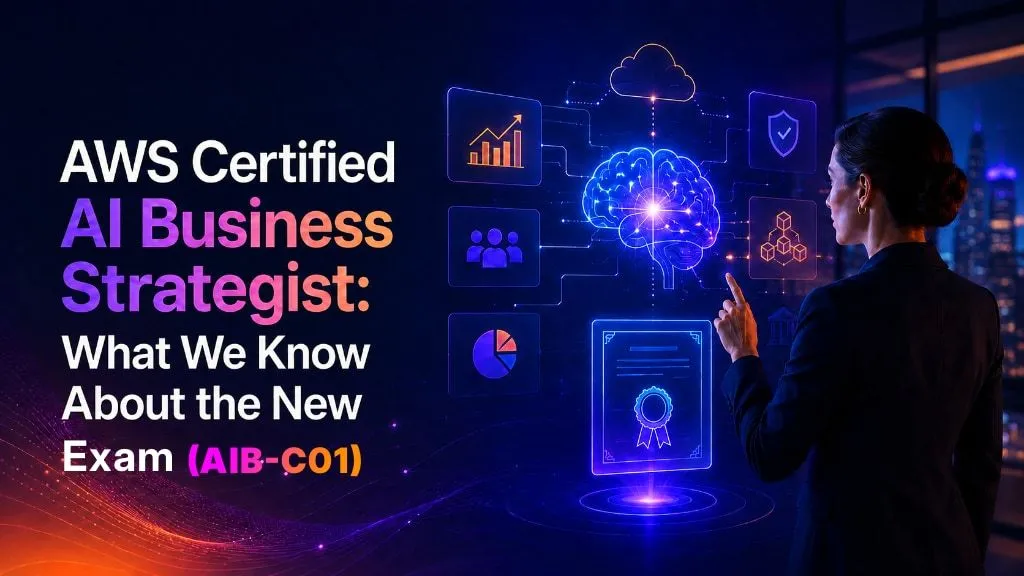 What We Know About the New AWS Certified AI Business Strategist AIB-C01 Exam