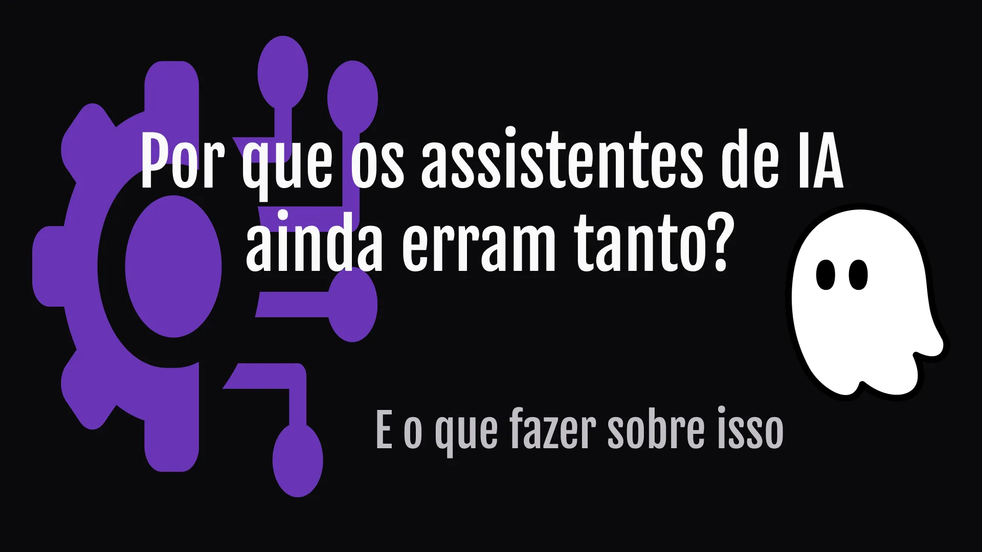 Por que os assistentes de IA ainda erram tanto (e o que fazer sobre isso)