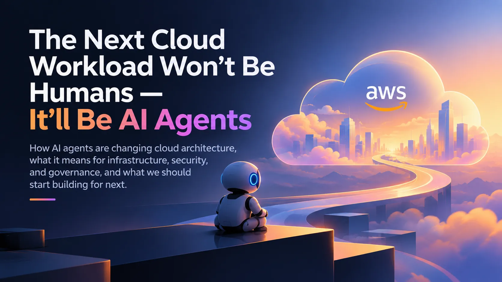 The Next Cloud Workload Won’t Be Humans — It’ll Be AI Agents