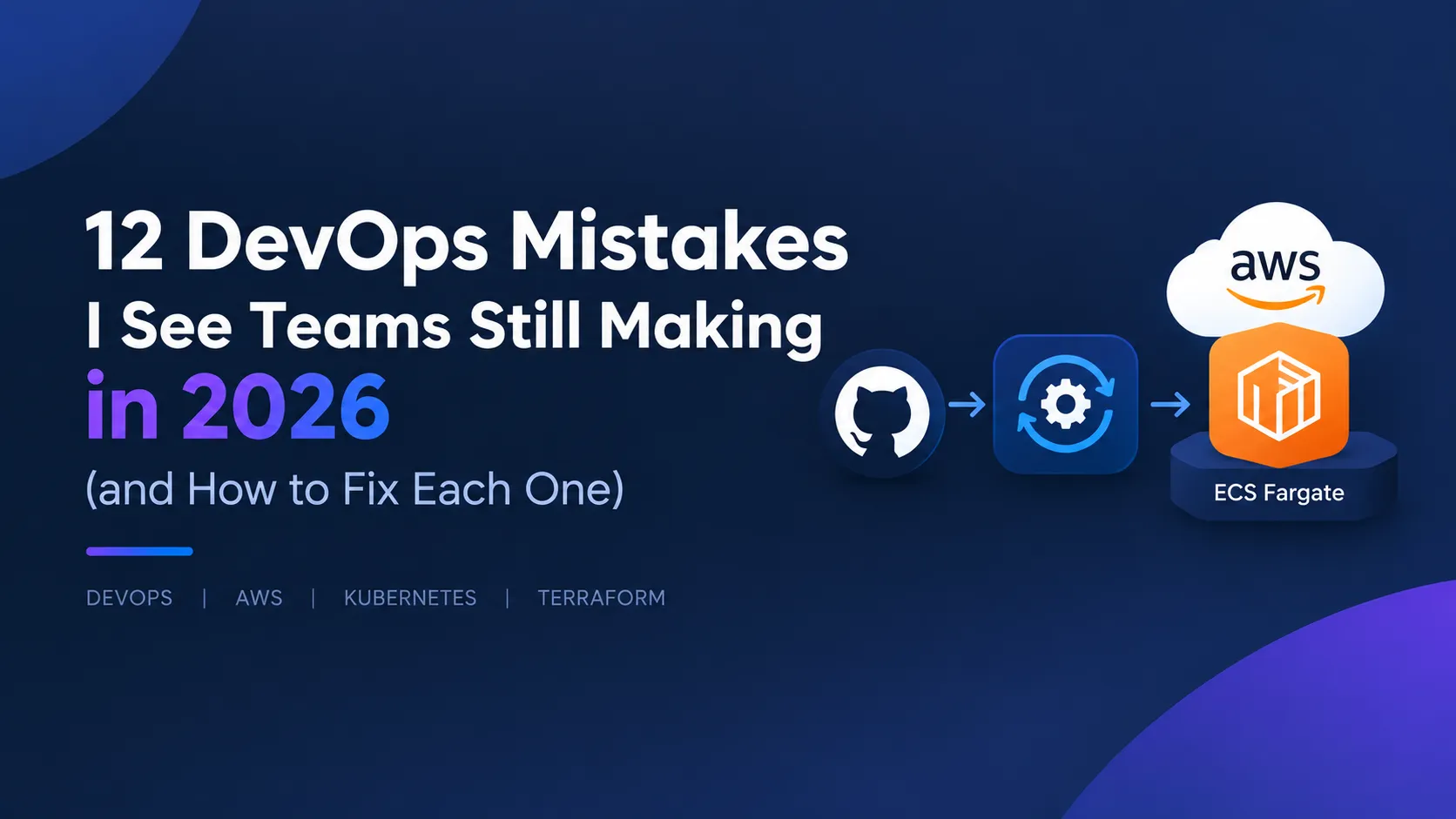12 DevOps Mistakes I See Teams Still Making in 2026 (and How to Fix Each One)